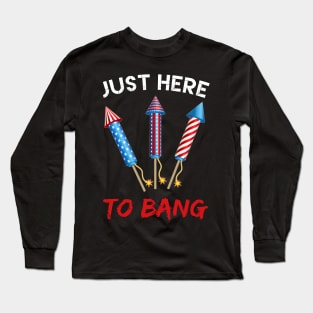 Just Here To Bang Firecrackers 4th of July Long Sleeve T-Shirt